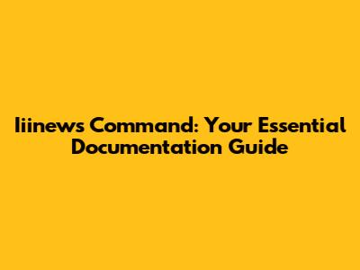 Iiinews Command: Your Essential Documentation Guide