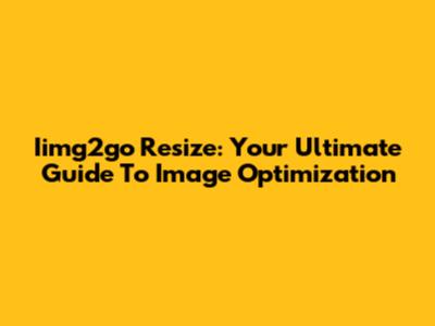 Iimg2go Resize: Your Ultimate Guide To Image Optimization