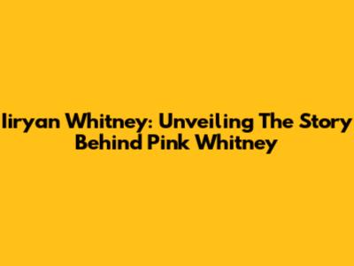 Iiryan Whitney: Unveiling The Story Behind Pink Whitney