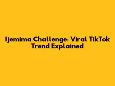 Ijemima Challenge: Viral TikTok Trend Explained