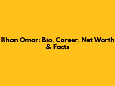 Ilhan Omar: Bio, Career, Net Worth & Facts