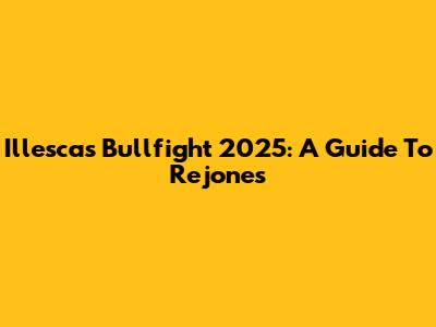 Illescas Bullfight 2025: A Guide To Rejones