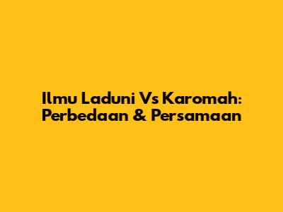 Ilmu Laduni Vs Karomah: Perbedaan & Persamaan