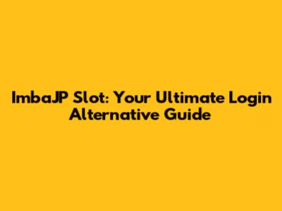 ImbaJP Slot: Your Ultimate Login Alternative Guide