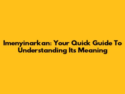 Imenyinarkan: Your Quick Guide To Understanding Its Meaning