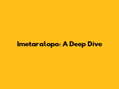Imetaralopo: A Deep Dive