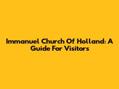 Immanuel Church Of Holland: A Guide For Visitors