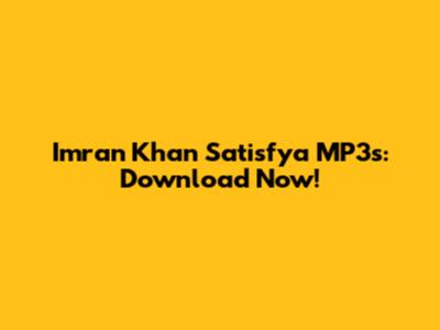Imran Khan Satisfya MP3s: Download Now!