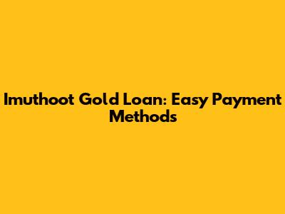 Imuthoot Gold Loan: Easy Payment Methods