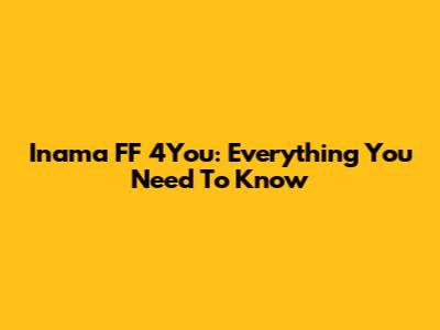 Inama FF 4You: Everything You Need To Know