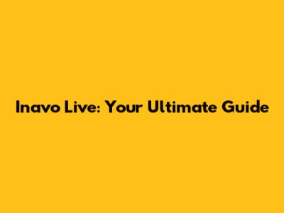 Inavo Live: Your Ultimate Guide
