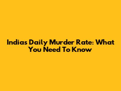 India's Daily Murder Rate: What You Need To Know