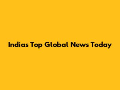 India's Top Global News Today