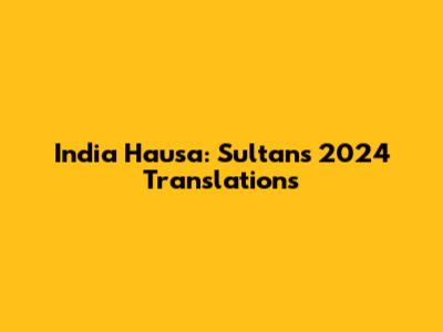 India Hausa: Sultan's 2024 Translations