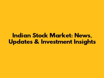 Indian Stock Market: News, Updates & Investment Insights