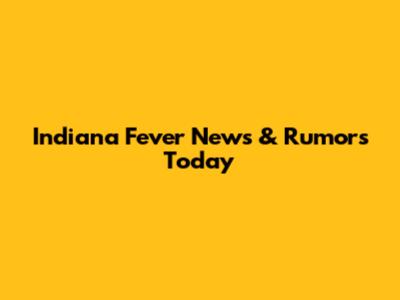 Indiana Fever News & Rumors Today
