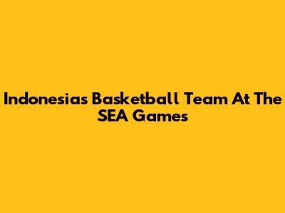 Indonesia's Basketball Team At The SEA Games