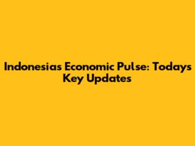 Indonesia's Economic Pulse: Today's Key Updates