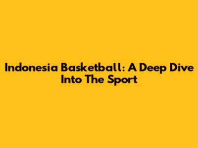 Indonesia Basketball: A Deep Dive Into The Sport