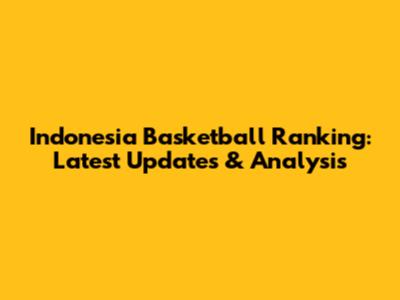 Indonesia Basketball Ranking: Latest Updates & Analysis