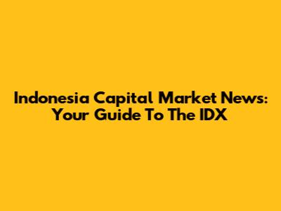 Indonesia Capital Market News: Your Guide To The IDX
