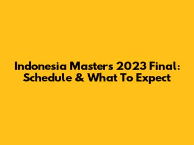 Indonesia Masters 2023 Final: Schedule & What To Expect