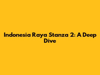 Indonesia Raya Stanza 2: A Deep Dive