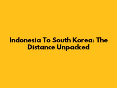 Indonesia To South Korea: The Distance Unpacked