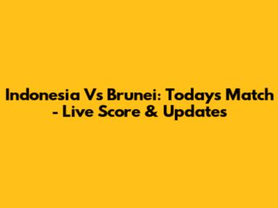 Indonesia Vs Brunei: Today's Match - Live Score & Updates