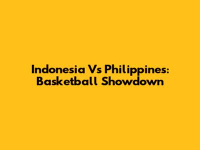 Indonesia Vs Philippines: Basketball Showdown