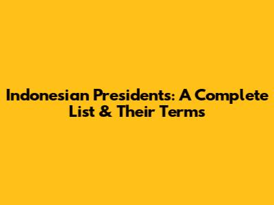 Indonesian Presidents: A Complete List & Their Terms