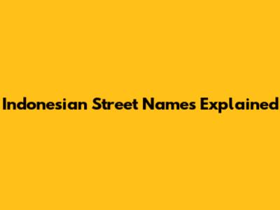 Indonesian Street Names Explained