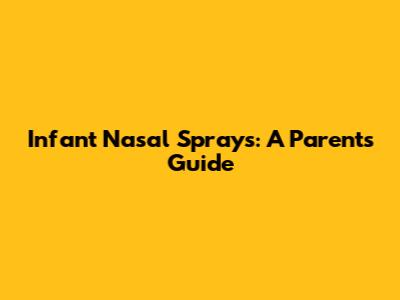 Infant Nasal Sprays: A Parent's Guide