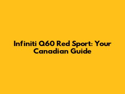 Infiniti Q60 Red Sport: Your Canadian Guide