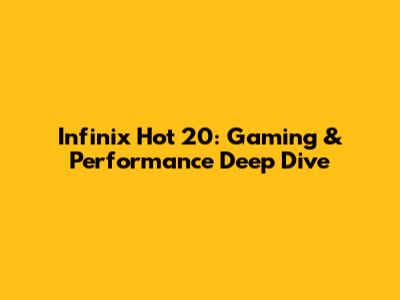 Infinix Hot 20: Gaming & Performance Deep Dive