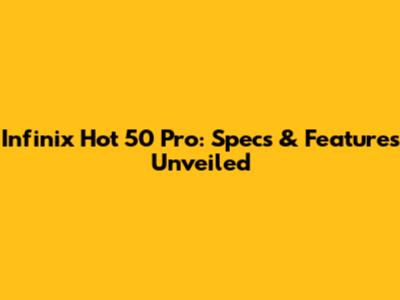 Infinix Hot 50 Pro: Specs & Features Unveiled