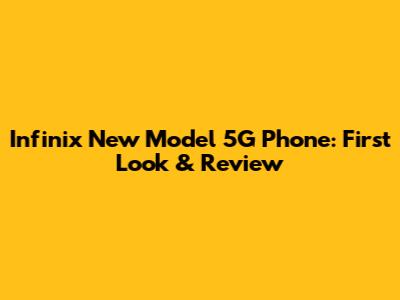 Infinix New Model 5G Phone: First Look & Review