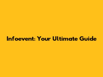 Infoevent: Your Ultimate Guide