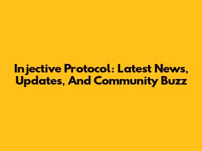 Injective Protocol: Latest News, Updates, And Community Buzz