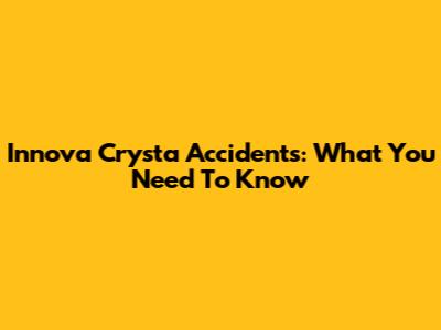 Innova Crysta Accidents: What You Need To Know