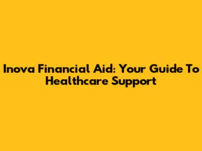 Inova Financial Aid: Your Guide To Healthcare Support