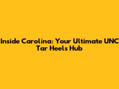 Inside Carolina: Your Ultimate UNC Tar Heels Hub