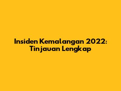 Insiden Kemalangan 2022: Tinjauan Lengkap