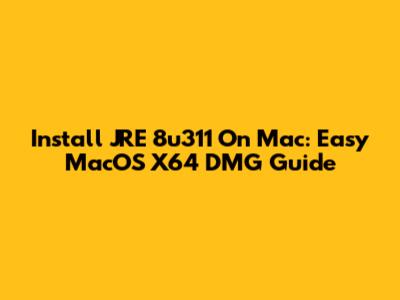 Install JRE 8u311 On Mac: Easy MacOS X64 DMG Guide