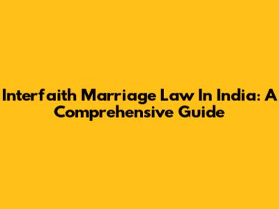 Interfaith Marriage Law In India: A Comprehensive Guide