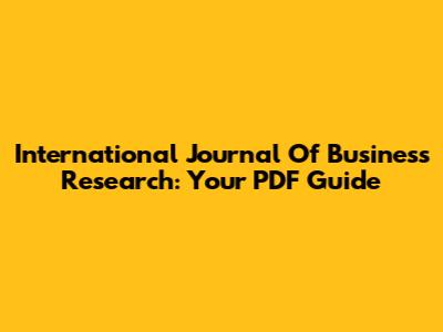 International Journal Of Business Research: Your PDF Guide