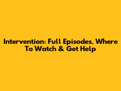 Intervention: Full Episodes, Where To Watch & Get Help