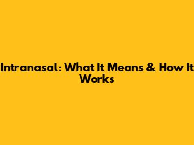 Intranasal: What It Means & How It Works