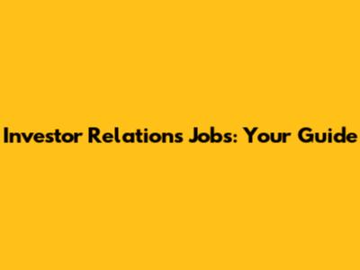 Investor Relations Jobs: Your Guide