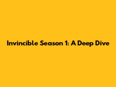 Invincible Season 1: A Deep Dive
